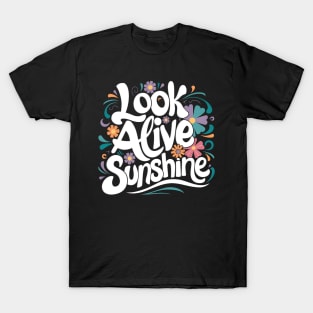 Look alive sunshine T-Shirt